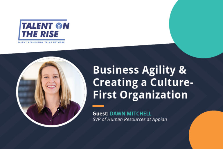 How Culture, Business Agility & Recruitment Marketing Help You Win the Talent Wars: Dawn Mitchell of Appian